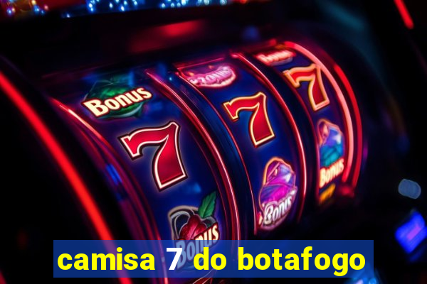 camisa 7 do botafogo